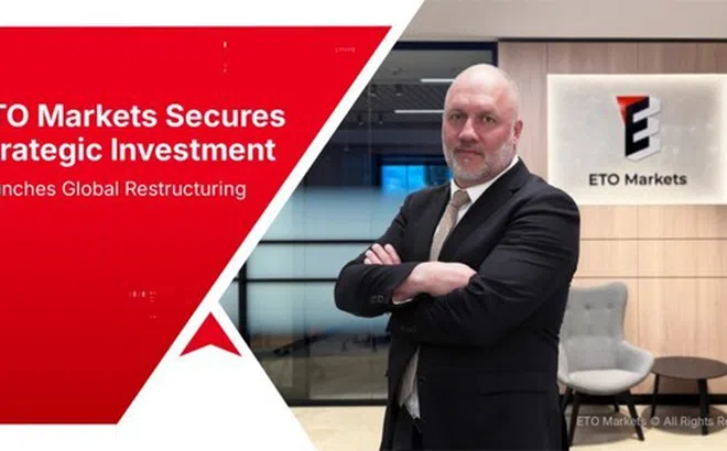 ETO Markets nhận đầu tư chiến lược, khởi động tái cấu trúc toàn cầu