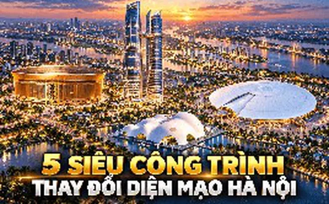 5 siêu công trình tầm cỡ thế giới được đặt lên bản đồ Hà Nội: Có sân 135.000 chỗ, tháp đôi 568 m và đại dự án hơn 800.000 tỷ đồng